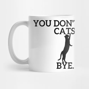 You don't like CATS??? Mug